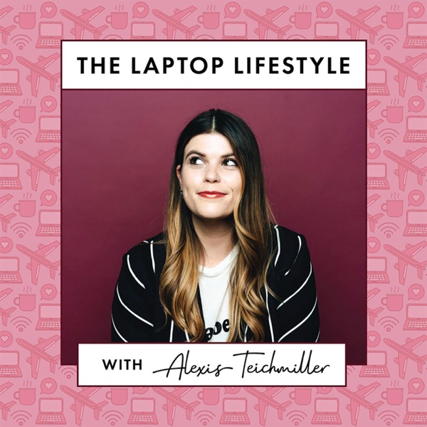 The Laptop Lifestyle With Alexis Teichmiller Podcast Podtail - 