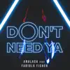 Stream & download Don't Need Ya (feat. Fabiola Fisher) - Single