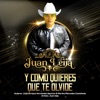 Juan Leija - Y COMO QUIERES QUE TE OLVIDE
