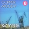 Wyre - Copper Moody lyrics