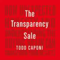 Todd Caponi - The Transparency Sale: How Unexpected Honesty and Understanding the Buying Brain Can Transform Your Results artwork