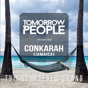 Tomorrow People This Is Where I Stand (feat. Conkarah)