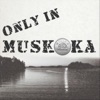 Only in Muskoka