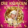Die Korken knallen (Das Leben ist geil) - Single