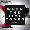 When the Time Comes (feat. Doze) - Single album lyrics, reviews, download