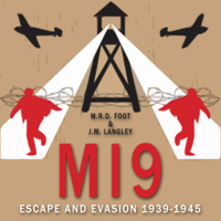 M R D Foot & J M Langley - MI9: Escape and Evasion 1939-1945 (Unabridged) artwork