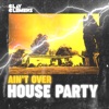 Ain't Over House Party - Single