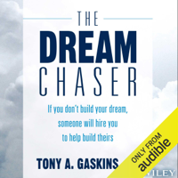 Tony A. Gaskins Jr - The Dream Chaser: If You Don't Build Your Dream, Someone Will Hire You to Help Build Theirs (Unabridged) artwork