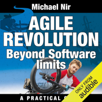 Michael Nir - Agile Project Management: Agile Revolution, Beyond Software Limits: A Practical Guide to Implementing Agile Outside Software Development (Agile Business Leadership, Book 4) (Unabridged) artwork