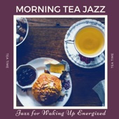 Morning Tea Jazz - Tea Time Piano Jazz for Waking Up Energized artwork