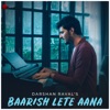 Baarish Lete Aana - Single