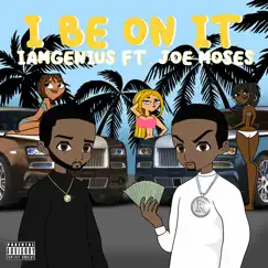 I Be On It (feat. Joe Moses) - Single by IAmGenius album reviews, ratings, credits