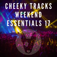 Various Artists - Cheeky Tracks Weekend Essentials 17 artwork