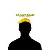Banana Brain (Metal Version) artwork