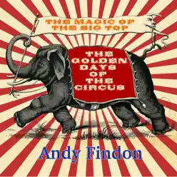 The Golden Days of the Circus - Andy Findon The Golden Days of the Circus - Andy Findon