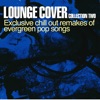Lounge Cover Collection Two: Exclusive Chill out Remakes of Evergreen Pop Songs