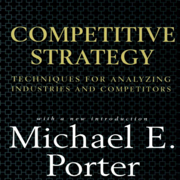 Competitive Strategy: Techniques for Analyzing Industries and Competitors (Unabridged)
