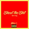 Shoot the Shit - Single album lyrics, reviews, download