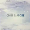Come & Adore - EP album lyrics, reviews, download