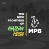 The New Frontiers Of Brazilian Music: Mpb