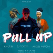 Dj Toxxyk - Pull Up (feat. K1vumbi K1ng & Angell Mutoni)