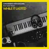 While It Lasted (feat. Soren Bryce) - Single album lyrics, reviews, download