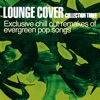 Lounge Cover Collection Three: Exclusive Chill out Remakes of Evergreen Pop Songs