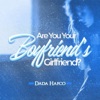 Are You Your Boyfriend's Girlfriend? - Single