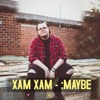 XAM XAM - :Maybe