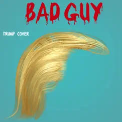 Bad Guy (Trump Cover) - Single by Maestro Ziikos album reviews, ratings, credits