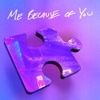 ME BECAUSE OF YOU - Single