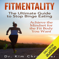 Dr. Kim Chronister - FitMentality: The Ultimate Guide to Stop Binge Eating: Achieve the Mindset for the Fit Body You Want (Unabridged) artwork