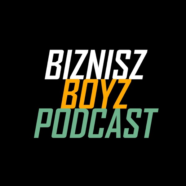 Biznisz Boyz: A magyar vállalkozói podcast show Biznisz Boyz: A magyar vállalkozói podcast show