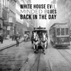 White House Evil Minded Blues