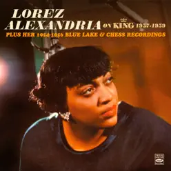 Lorez Alexandria on King 1957-1959 - Plus Her 1954-1956 Blue Lake & Chess Recordings - Lorez Alexandria Lorez Alexandria on King 1957-1959 - Plus Her 1954-1956 Blue Lake & Chess Recordings - Lorez Alexandria