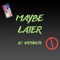 Maybe Later - EddieKid lyrics