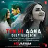 Tum Hi Aana (Duet Version) [From "Marjaavaan"] - Single album lyrics, reviews, download