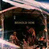 Behold Him - Single album lyrics, reviews, download