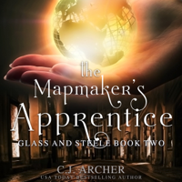 C.J. Archer - The Mapmaker's Apprentice: Glass And Steele, book 2 artwork