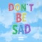 Don't Be Sad artwork