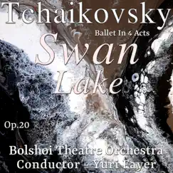 Tchaikovsky: Swan Lake, Ballet in 4 Acts, Op. 20 (feat. Yuri Fayer) by Bolshoi Theatre Orchestra album reviews, ratings, credits