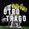 Otro Trago - Corrie lyrics