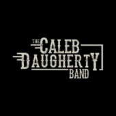 The Caleb Daugherty Band - Burnt the Sawmill Down