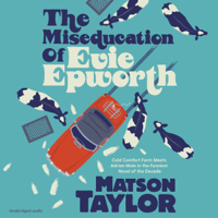 Matson Taylor - The Miseducation of Evie Epworth (Unabridged) artwork