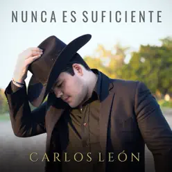 Nunca Es Suficiente - Single - Carlos León