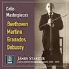 Stream & download Cello Masterpieces: János Starker Plays Beethoven, Martinů, Granados & Debussy (2019 Remaster)