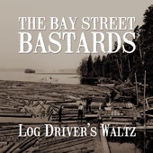 The Bay Street Bastards - Log Driver's Waltz