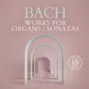 Bach: Works for Organs / Sonatas album lyrics, reviews, download