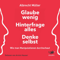 Albrecht Müller - Glaube wenig, hinterfrage alles, denke selbst artwork