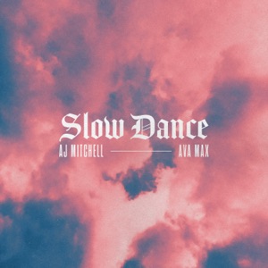 AJ Mitchell Slow Dance (feat. Ava Max)